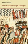 The Crusades Through Arab Eyes - Amin Maalouf