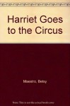 Harriet Goes to the Circus - Betsy Maestro, Giulio Maestro