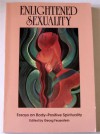 Enlightened Sexuality: Essays on Body-Positive Spirituality - Georg Feuerstein