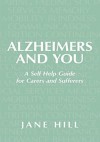 Alzheimers and You:A Self Help Guide for Carers and Sufferers - Jane Hill