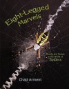 Eight-Legged Marvels: Beauty and Design in the World of Spiders - Chad Arment