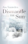 Dismantle the Sun - Jim Snowden