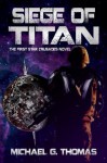 Siege of Titan (Star Crusades, Book 1) - Michael G. Thomas