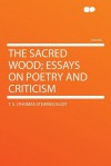 The Sacred Wood; Essays on Poetry and Criticism - T.S. Eliot