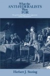 What the Anti-Federalists Were For: The Political Thought of the Opponents of the Constitution - Herbert J. Storing