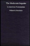 The Modernist Impulse in American Protestantism - William R. Hutchison