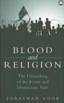 Blood and Religion: The Unmasking of the Jewish and Democratic State - Jonathan Cook