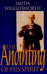 The Anointing of His Spirit - Smith Wigglesworth