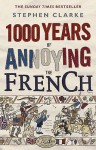 1000 Years of Annoying the French - Stephen Clarke