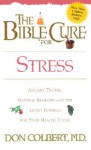 The Bible Cure for Stress: Ancient Truths, Natural Remedies and the Latest Findings for Your Health Today - Don Colbert