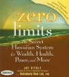 Zero Limits: The Secret Hawaiian System for Wealth, Health, Peace, and More - Joe Vitale, Ihaleakaia Hew Len