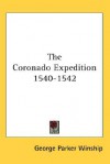 The Coronado Expedition 1540-1542 - George Parker Winship