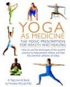 Yoga as Medicine: The Yogic Prescription for Health and Healing - Yoga Journal, Timothy Mccall