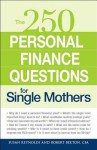 250 Personal Finance Questions for Single Mothers: Make and Keep a Budget, Get Out of Debt, Establish Savings, Plan for College, Secure Insurance - Susan Reynolds, Robert Bexton