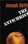 The Antichrist (Peter Owen Modern Classic) (Peter Owen Modern Classics) - Joseph Roth, Richard Panchyk