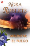 Afrontar el fuego (La isla de las Tres Hermanas, #3) - Juan Larrea, Nora Roberts