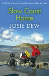 Slow Coast Home: A 5,000-Mile Cycle Journey Around the Shores of England and Wales - Josie Dew