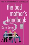 The Bad Mother's Handbook: A Novel - Kate Long