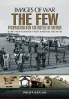 The Few: Preparation for the Battle of Britain (Images of War) - Philip Kaplan