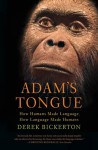 Adam's Tongue: How Humans Made Language, How Language Made Humans - Derek Bickerton