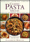 Classic Pasta Sauces: Great Recipes for the Quickest, Tastiest Pasta Sauces - Elizabeth Martin