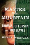 Master of the Mountain: Thomas Jefferson and His Slaves - Henry Wiencek