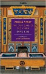 Peking Story: The Last Days of Old China - David Kidd, John Lanchester