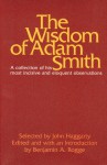 The Wisdom of Adam Smith - Adam Smith, John Haggarty, Benjamin A. Rogge