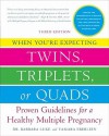 When You're Expecting Twins, Triplets, or Quads: Proven Guidelines for a Healthy Multiple Pregnancy - Barbara Luke, Tamara Eberlein