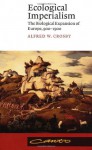 Ecological Imperialism: The Biological Expansion of Europe, 900-1900 (Canto) - Alfred W. Crosby