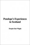 Penelope's Experiences in Scotland - Douglas Kate Wiggin