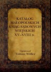 Katalog małopolskich ksiąg sądowych wiejskich XV-XVIII w. - Tomasz Wiślicz