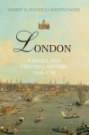 London: A Social and Cultural History, 1550 1750 - Robert O Bucholz, Joseph P. Ward