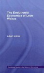 The Evolutionist Economics of Leon Walras - Albert Jolink