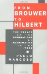 From Brouwer to Hilbert: The Debate on the Foundations of Mathematics in the 1920s - Paolo Mancosu