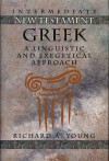 Intermediate New Testament Greek: A Linguistic and Exegetical Approach - Richard A. Young