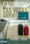 Calvinism in the Las Vegas Airport: Making Connections in Today's World - Richard J. Mouw