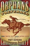 Orphans Preferred: The Twisted Truth and Lasting Legend of the Pony Express - Christopher Corbett