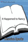 It Happened to Nancy: By an Anonymous Teenager, A True Story from Her Diary - Beatrice Sparks