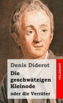 Die Geschwatzigen Kleinode Oder Die Verrater: (Les Bijoux Indiscrets) - Denis Diderot