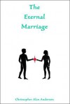 The Eternal Marriage - Christopher Alan Anderson