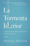 La Tormenta Interior: Cambia El Caos de Como Te Sientes Por La Verdad de Quien Eres - Sheila Walsh