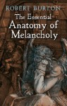 The Essential Anatomy of Melancholy - Robert Burton, W.H. Rouse