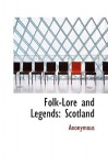 Folk-Lore and Legends: Scotland - Anonymous