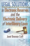 Legal Solutions in Electronic Reserves and the Electronic Delivery of Interlibrary Loan - Janet Brennan Croft