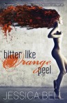 Bitter Like Orange Peel - Jessica Bell