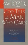 God Tells the Man Who Cares: God Speaks to Those Who Take the Time to Listen - A.W. Tozer