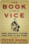 The Book of Vice: Very Naughty Things (and How to Do Them) - Peter Sagal