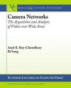 Camera Networks: The Acquisition and Analysis of Videos Over Wide Areas - Amit K Roy-Chowdhury, Bi Song