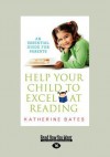 Help Your Child to Excel at Reading (Large Print 16pt) - Katherine Bates